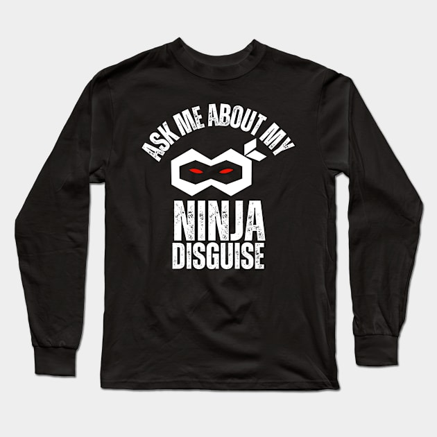 Ask Me About My Ninja Disguise Long Sleeve T-Shirt by Inktopolis